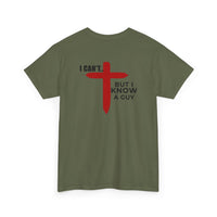 Load image into Gallery viewer, I CAN'T....BUT I KNOW A GUY DESIGN ON THE BACK COTTON T-SHIRT