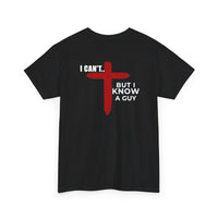 Load image into Gallery viewer, I CAN'T....BUT I KNOW A GUY DESIGN ON THE BACK COTTON T-SHIRT