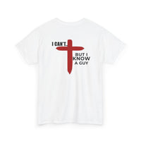 Load image into Gallery viewer, I CAN'T....BUT I KNOW A GUY DESIGN ON THE BACK COTTON T-SHIRT