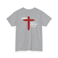 Load image into Gallery viewer, I CAN'T....BUT I KNOW A GUY DESIGN ON THE BACK COTTON T-SHIRT