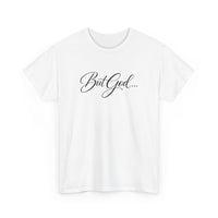 Load image into Gallery viewer, BUT GOD...COTTON T-SHIRT